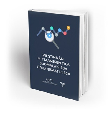stt-viestinnän mittaamisen tila suomalaisissa organisaatioissa stt-viestinnän mittaamisen tila suomalaisissa organisaatioissa